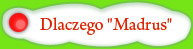 Dlaczego Madrus